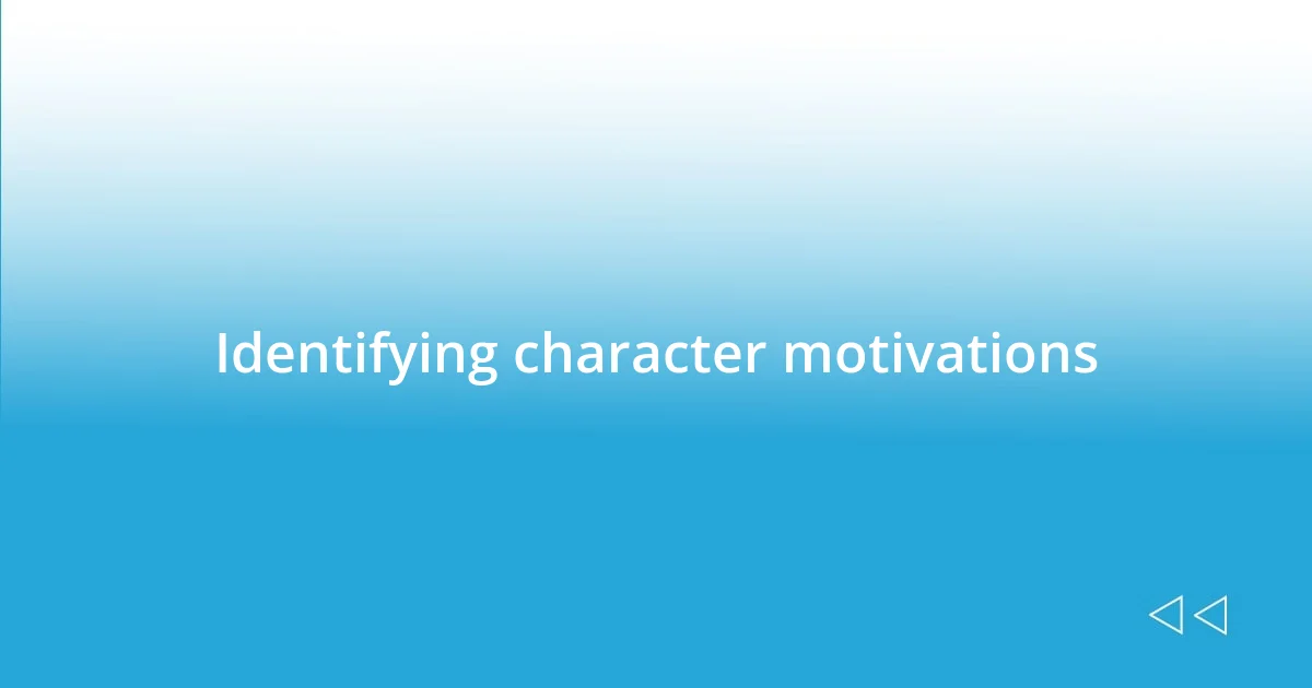 Identifying character motivations