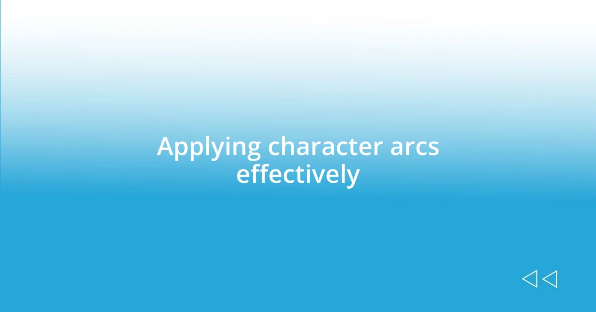 Applying character arcs effectively