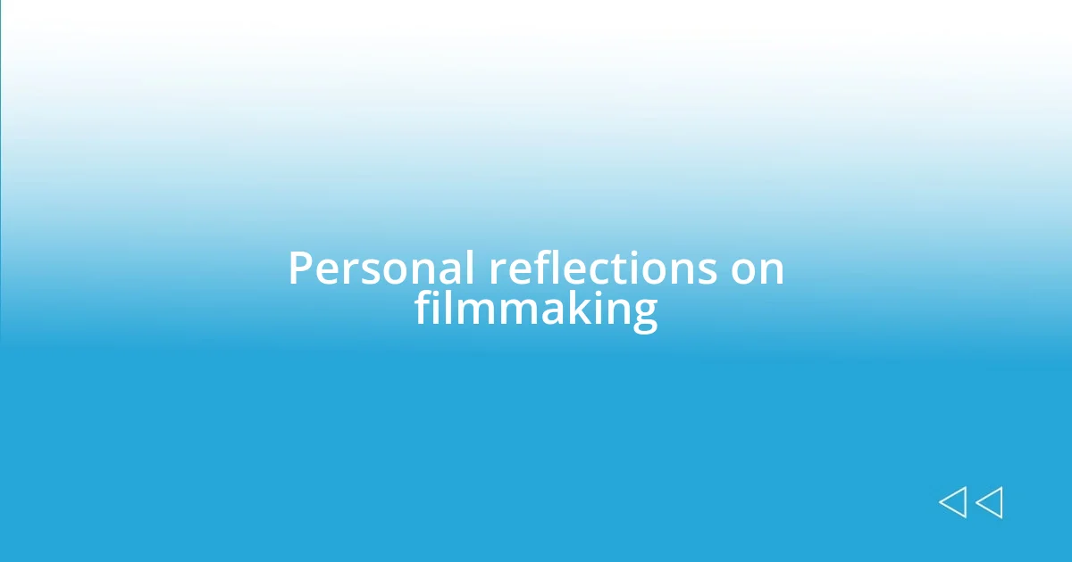 Personal reflections on filmmaking