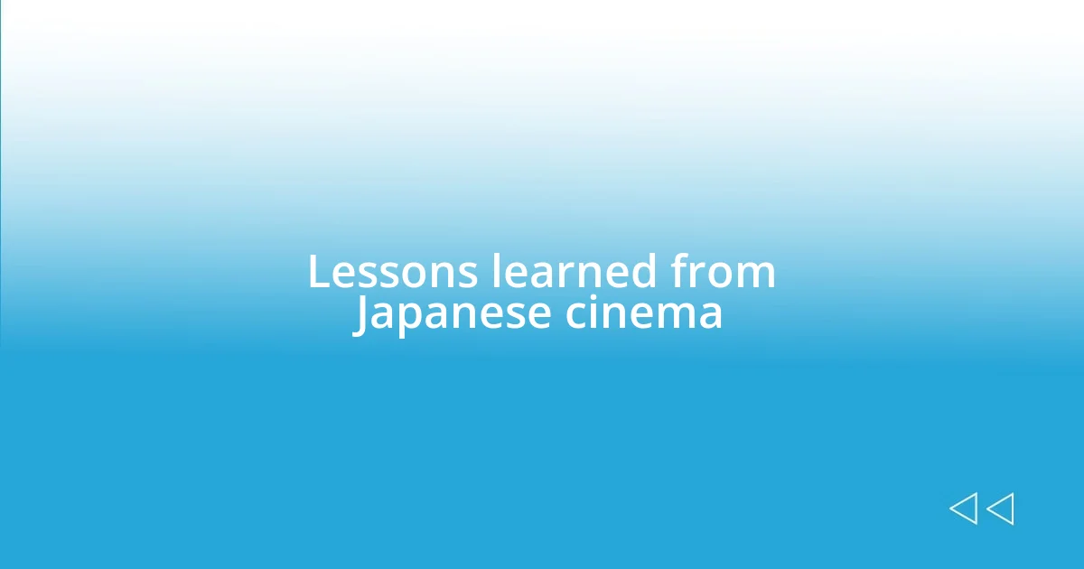 Lessons learned from Japanese cinema