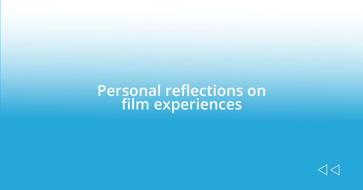 Personal reflections on film experiences