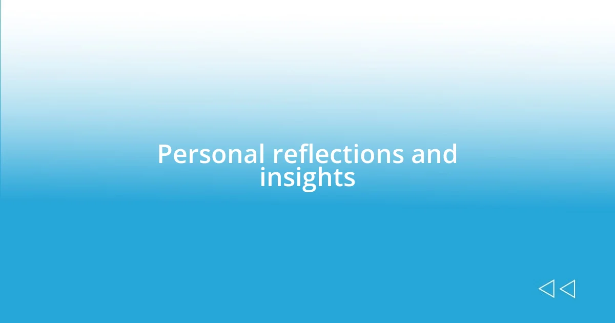 Personal reflections and insights