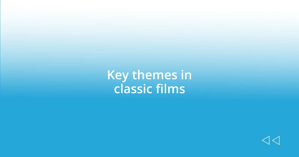 Key themes in classic films