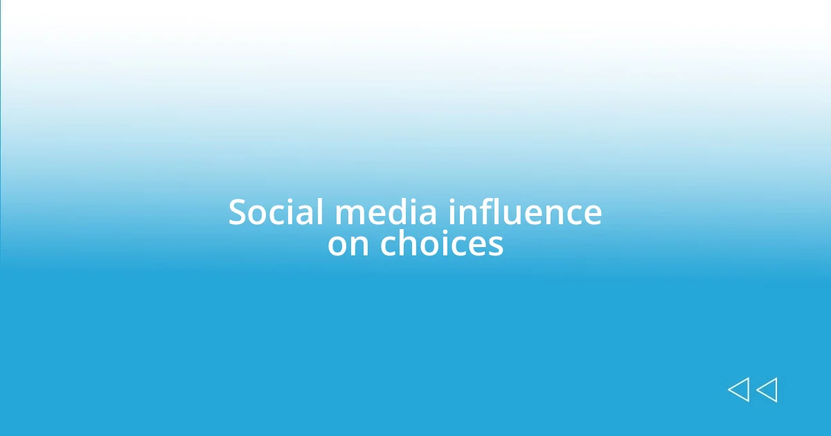 Social media influence on choices