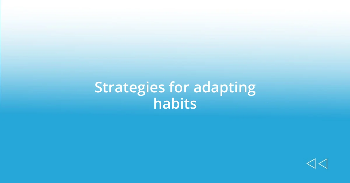 Strategies for adapting habits