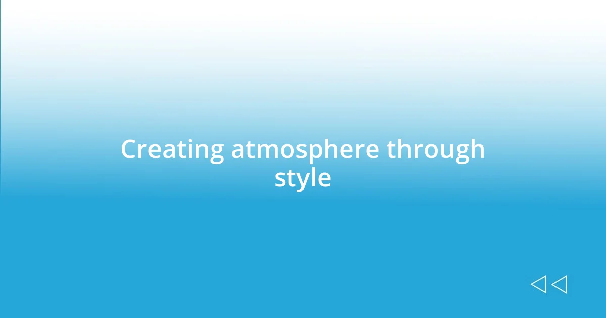 Creating atmosphere through style