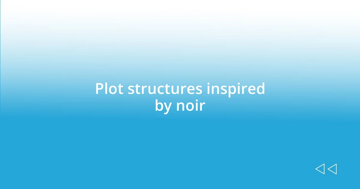 Plot structures inspired by noir