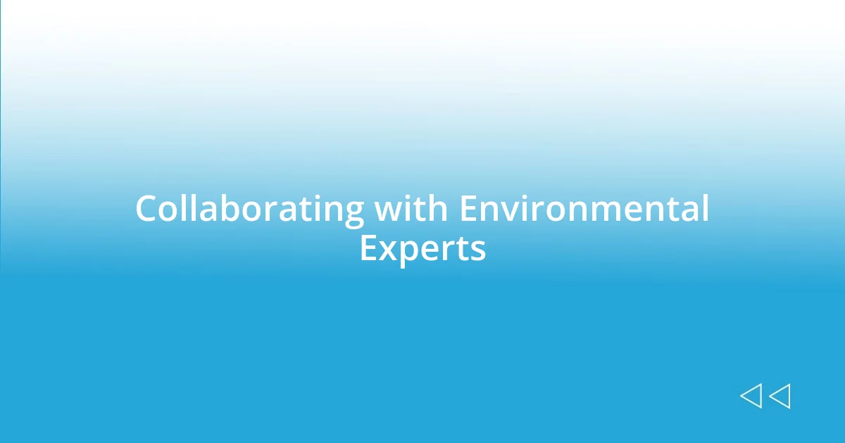 Collaborating with Environmental Experts