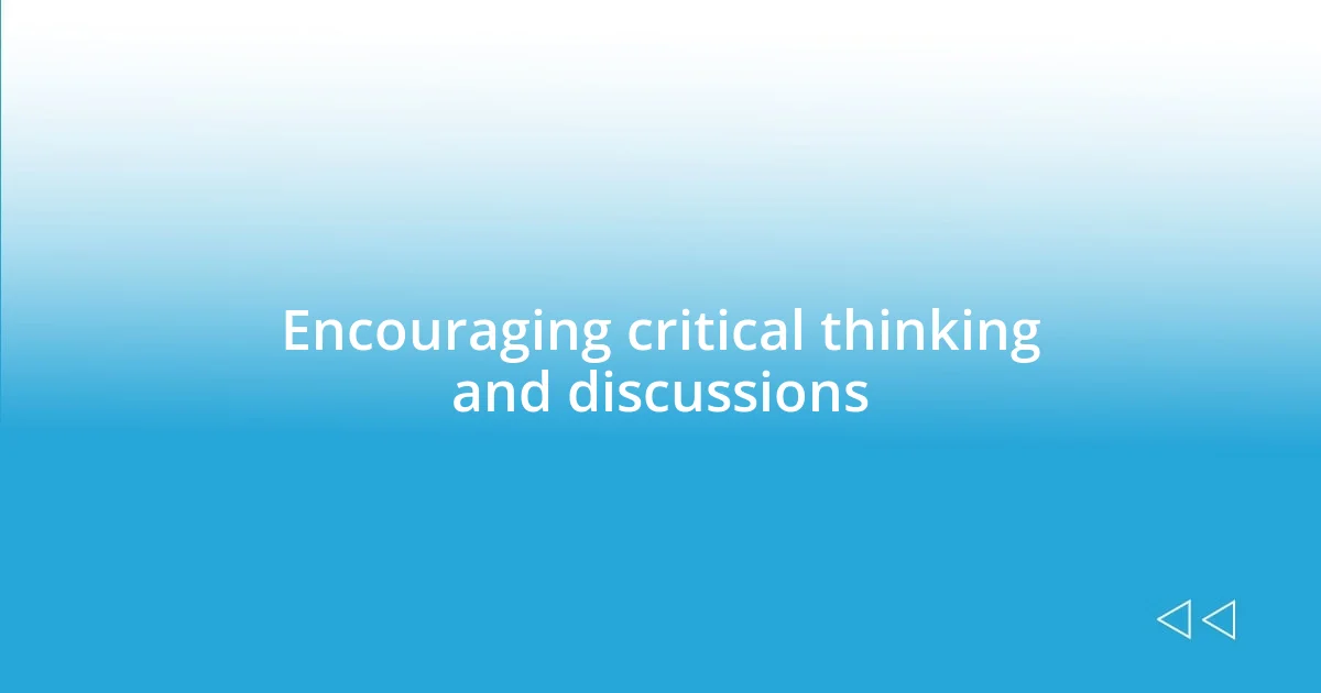 Encouraging critical thinking and discussions