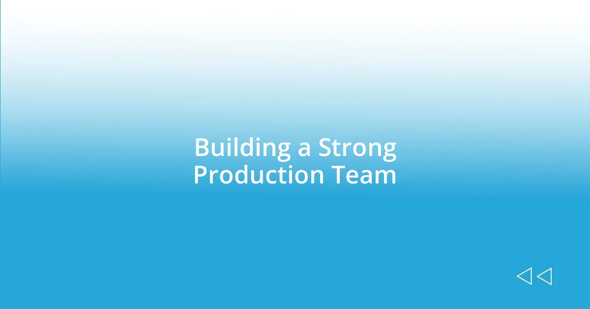 Building a Strong Production Team