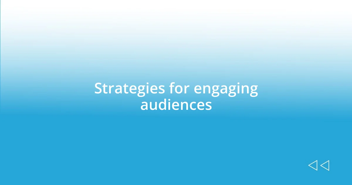 Strategies for engaging audiences