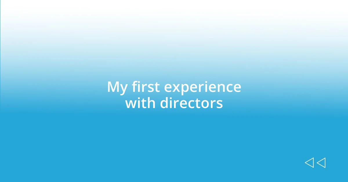 My first experience with directors