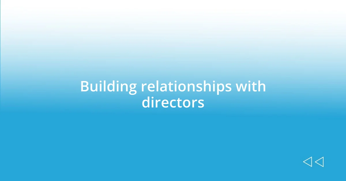 Building relationships with directors