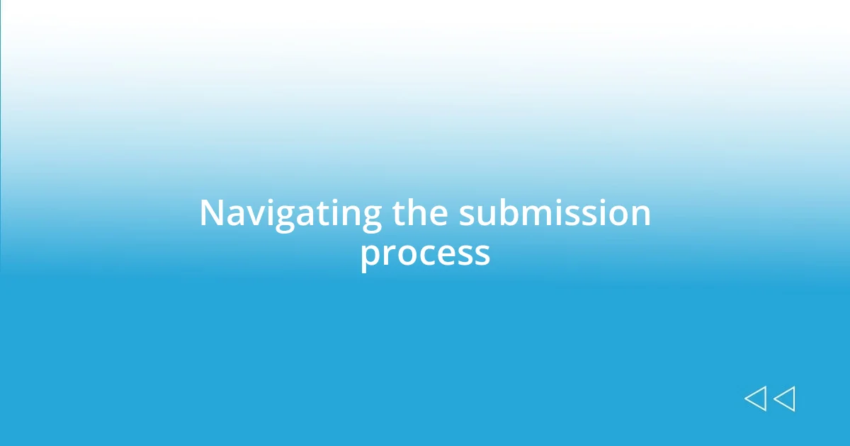 Navigating the submission process