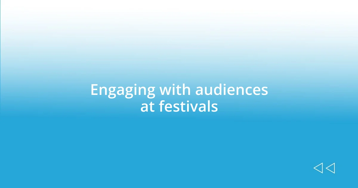 Engaging with audiences at festivals