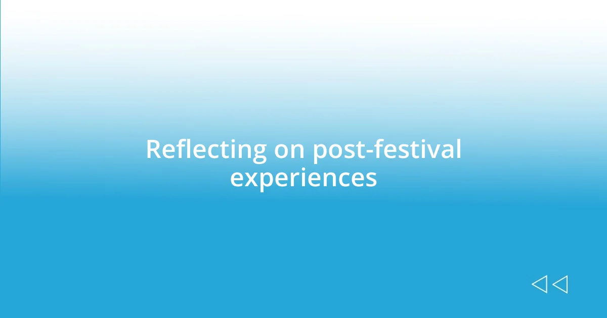 Reflecting on post-festival experiences