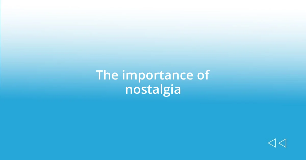 The importance of nostalgia