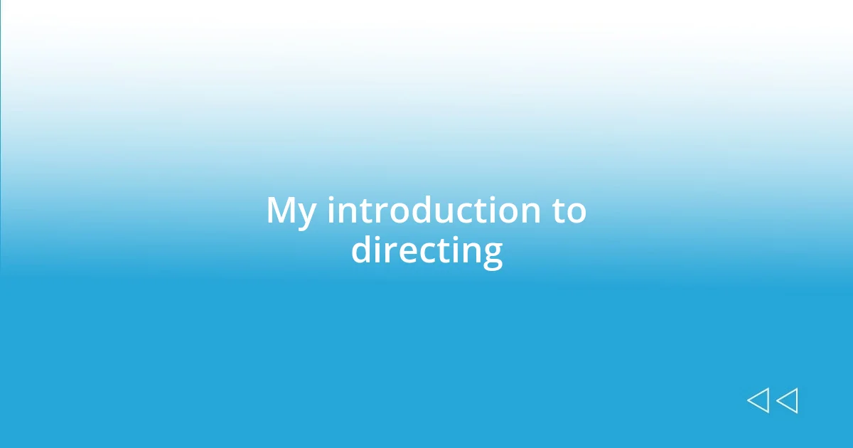 My introduction to directing