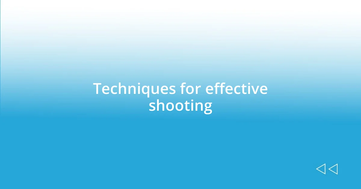 Techniques for effective shooting