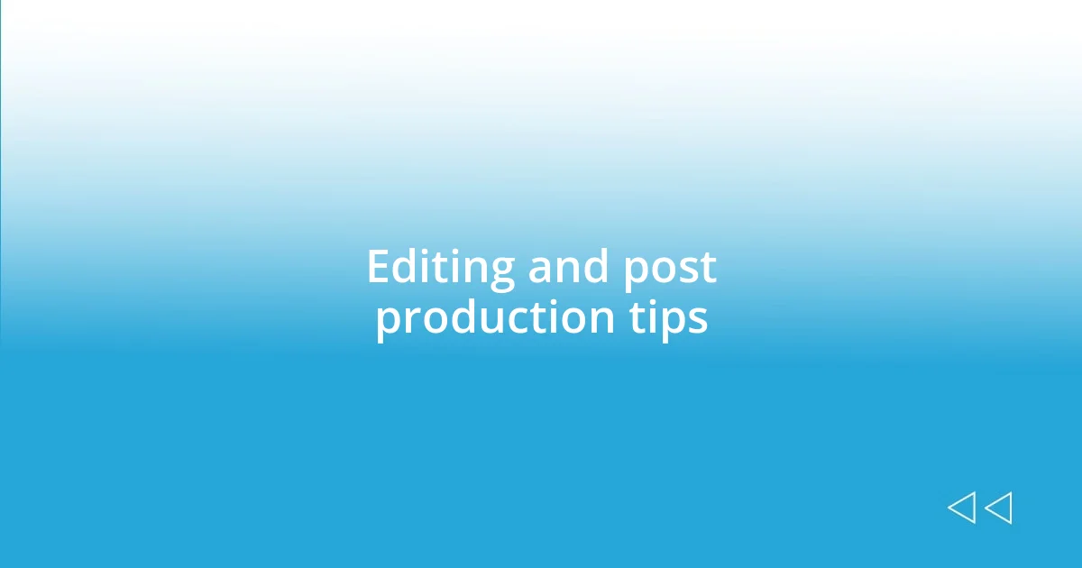 Editing and post production tips