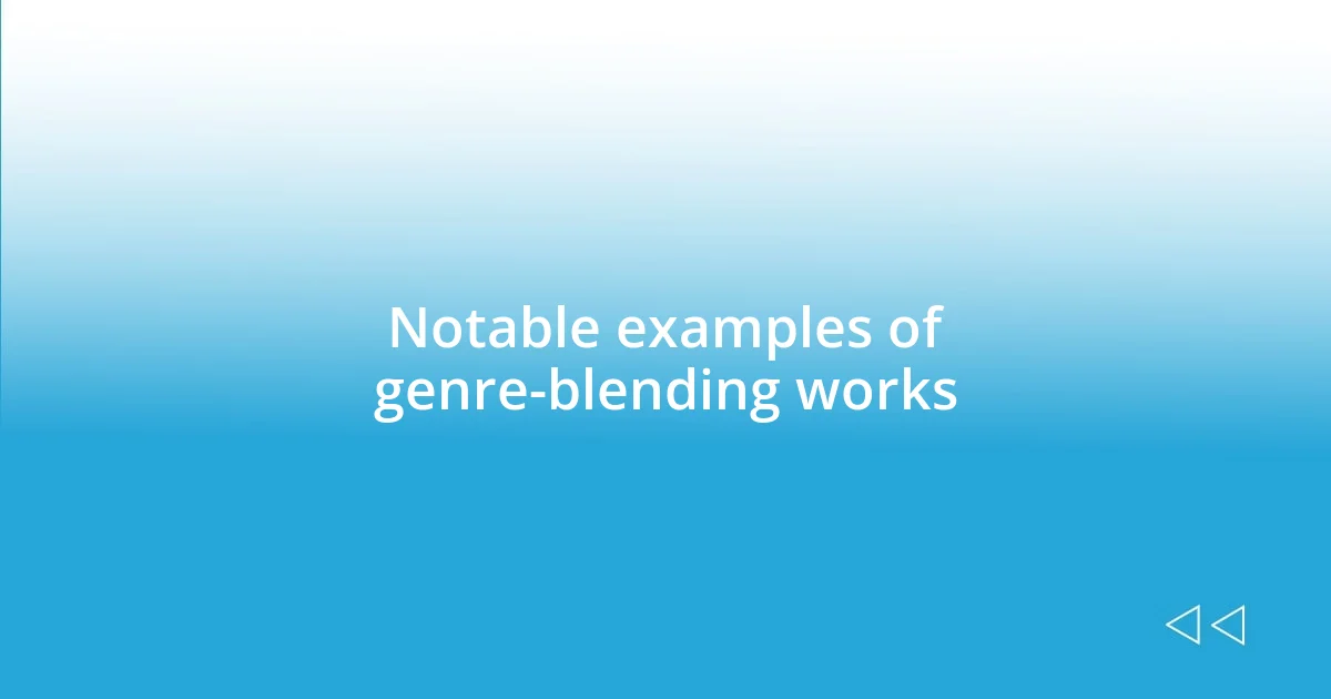 Notable examples of genre-blending works