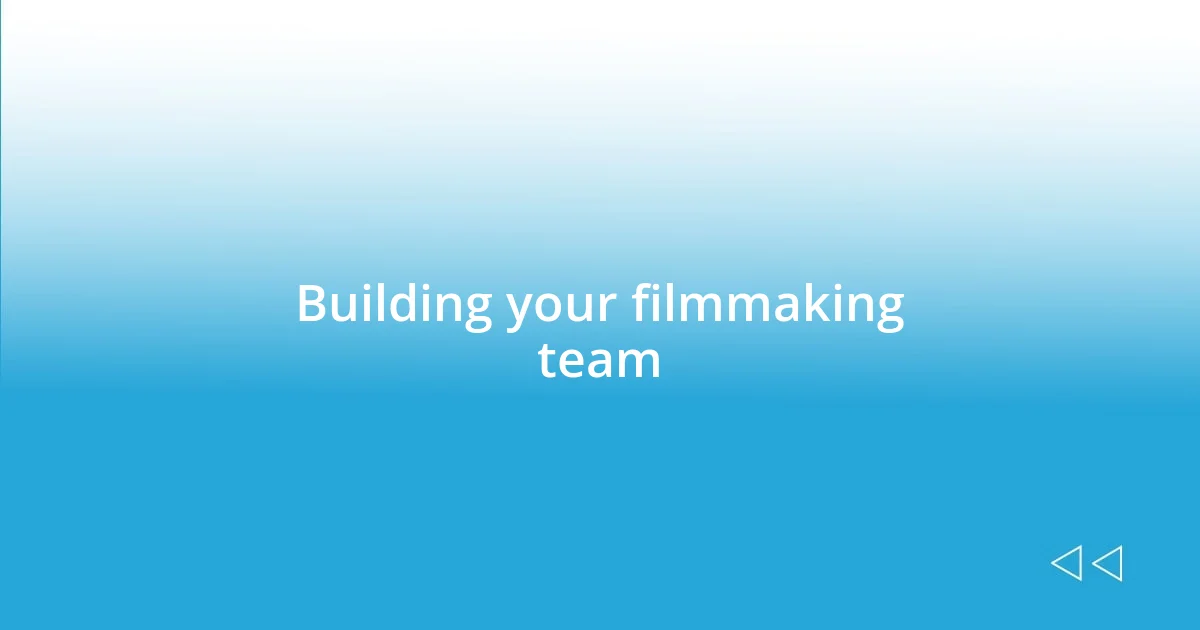 Building your filmmaking team