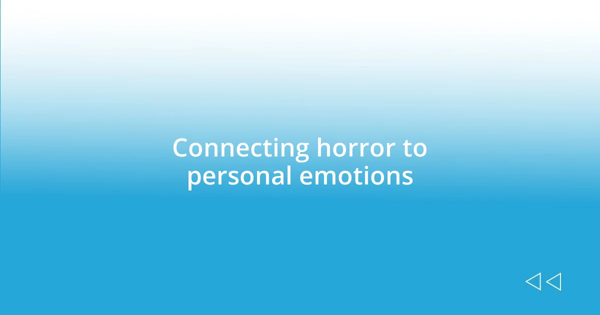 Connecting horror to personal emotions