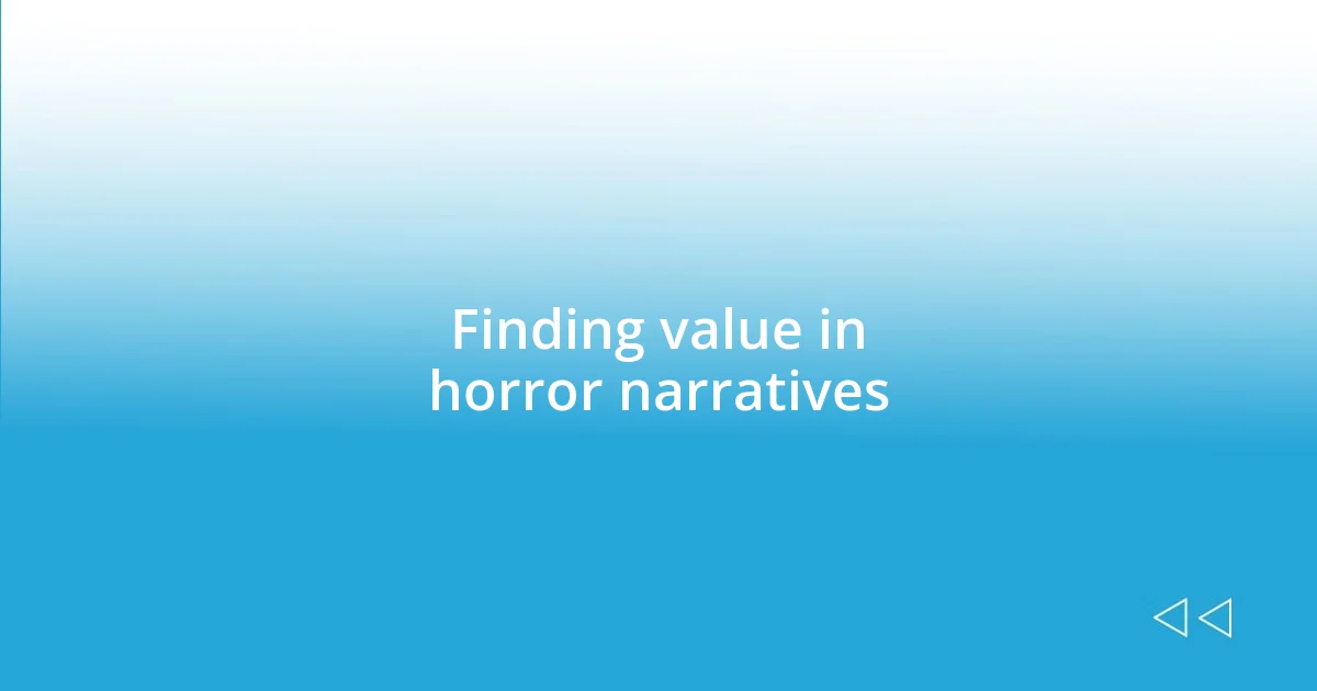 Finding value in horror narratives