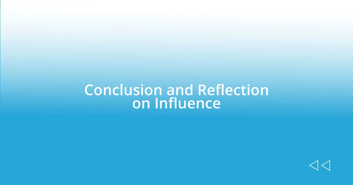 Conclusion and Reflection on Influence