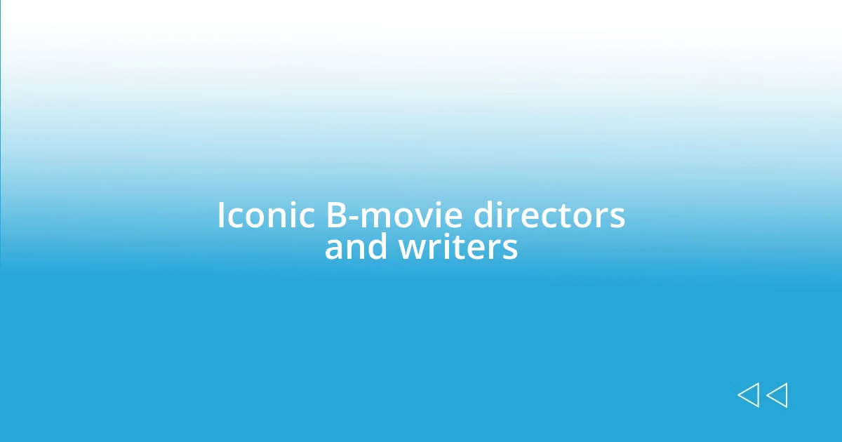 Iconic B-movie directors and writers