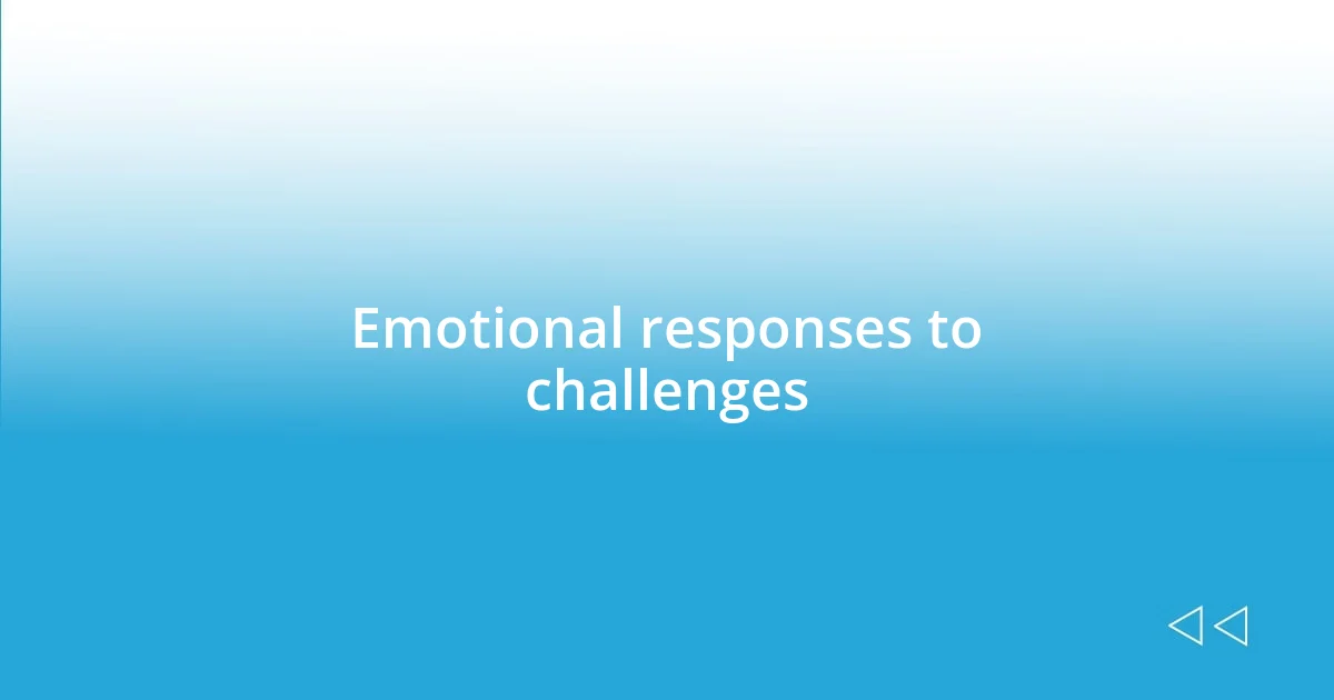 Emotional responses to challenges