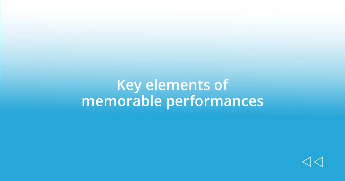 Key elements of memorable performances