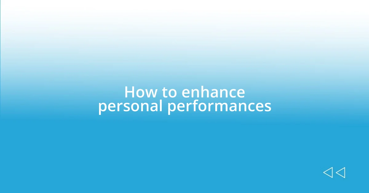 How to enhance personal performances