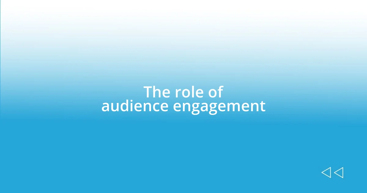 The role of audience engagement