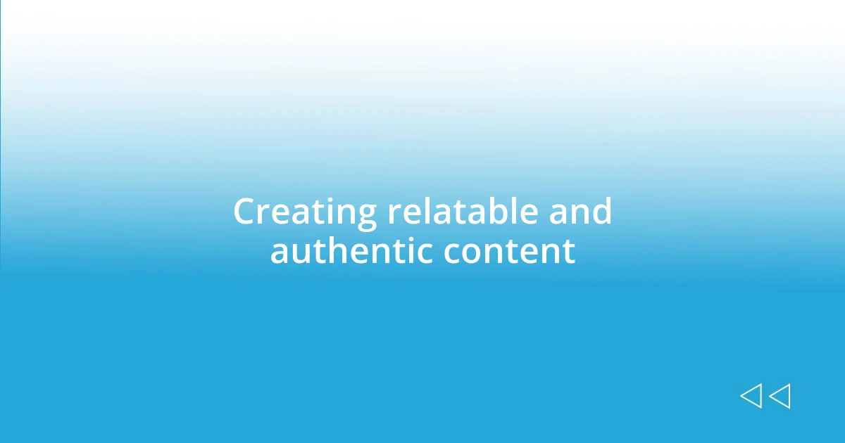 Creating relatable and authentic content