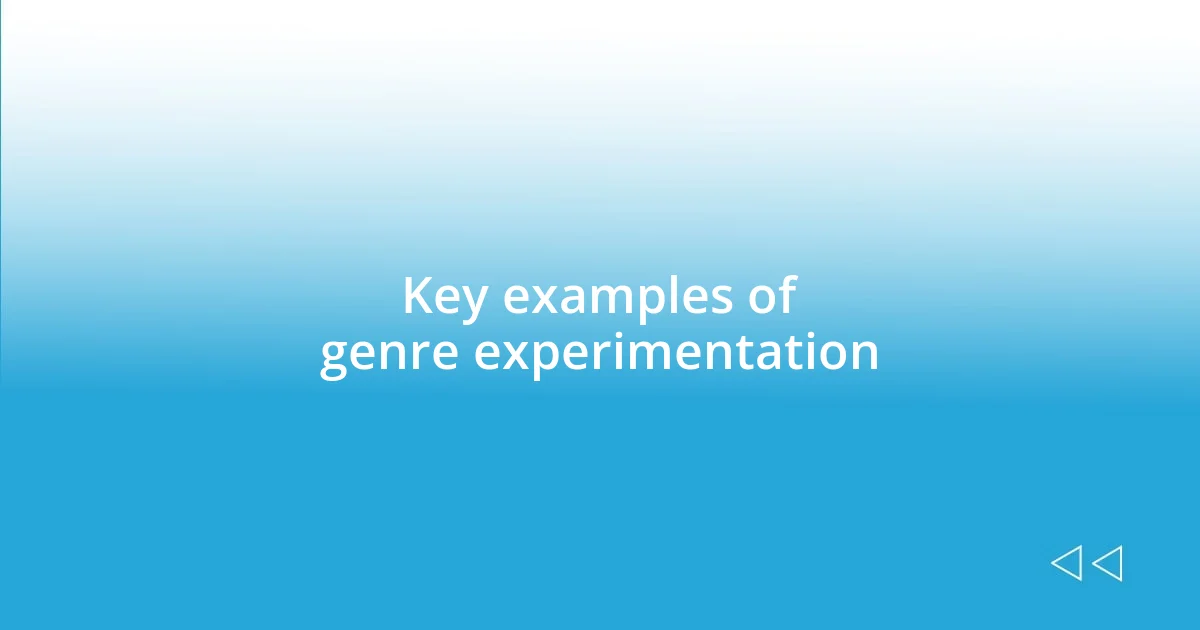 Key examples of genre experimentation