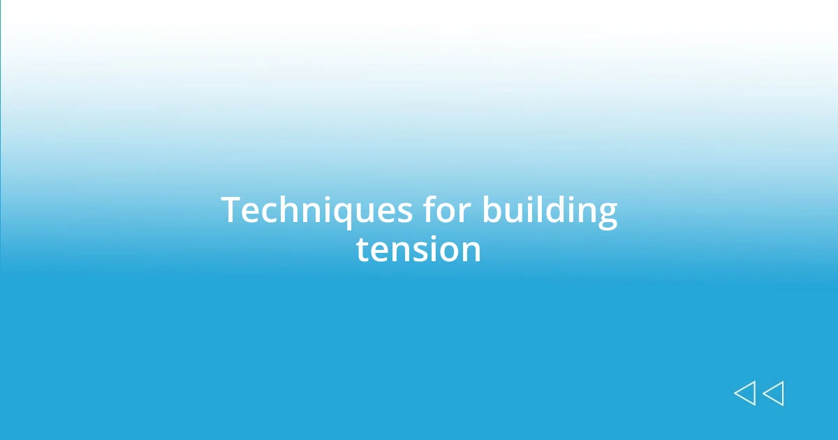 Techniques for building tension