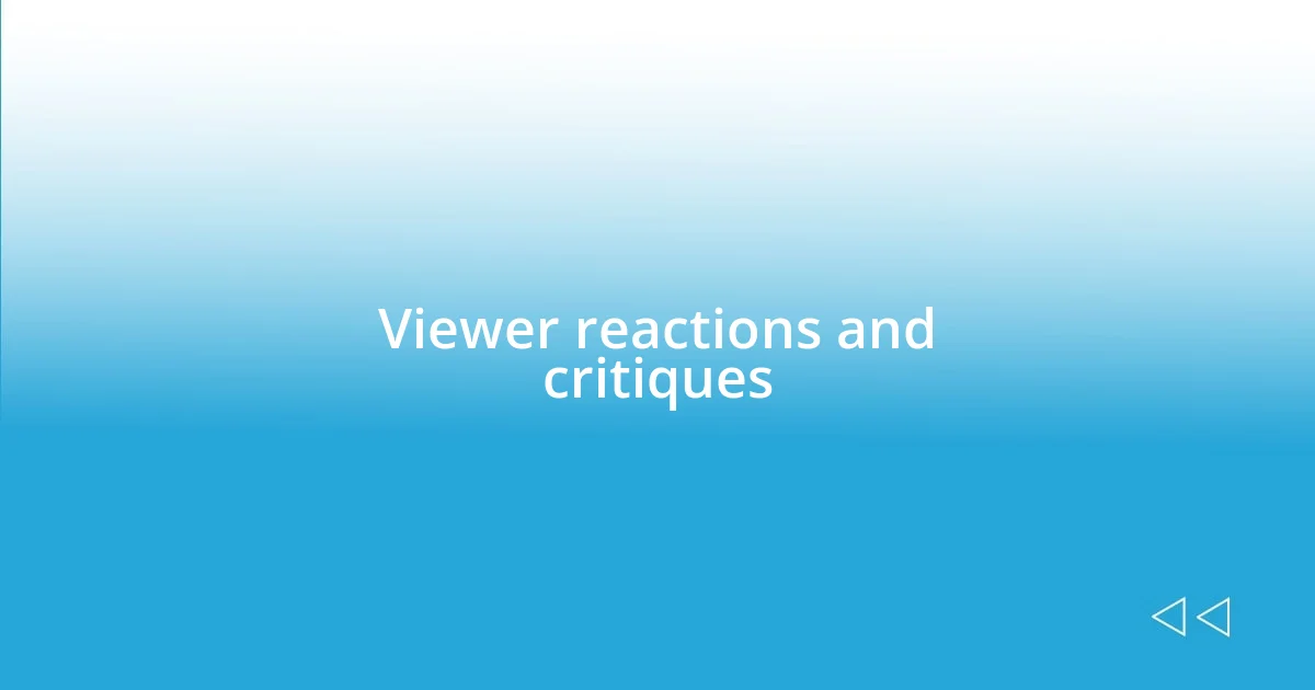 Viewer reactions and critiques