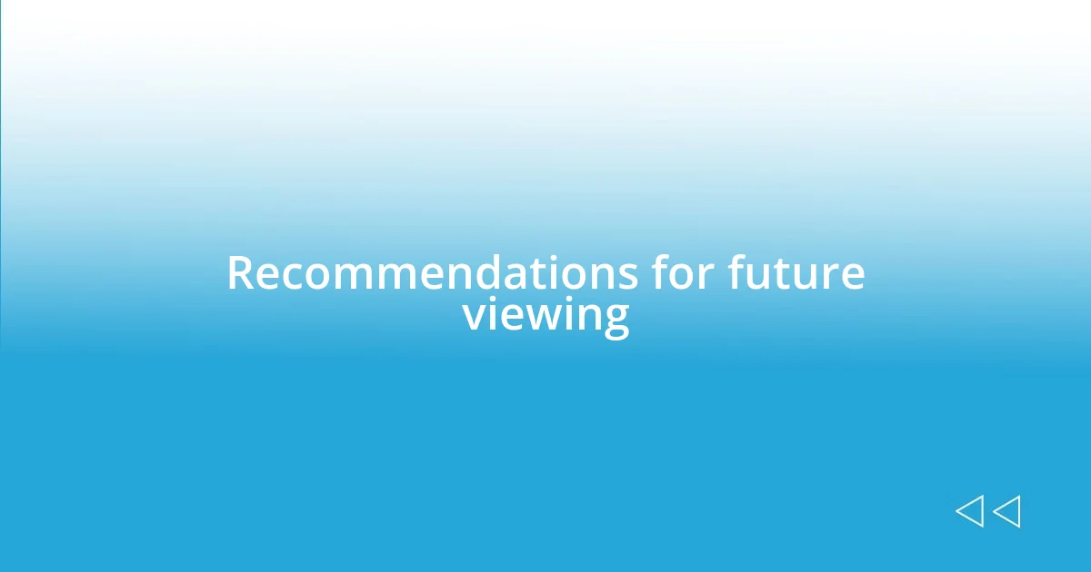 Recommendations for future viewing