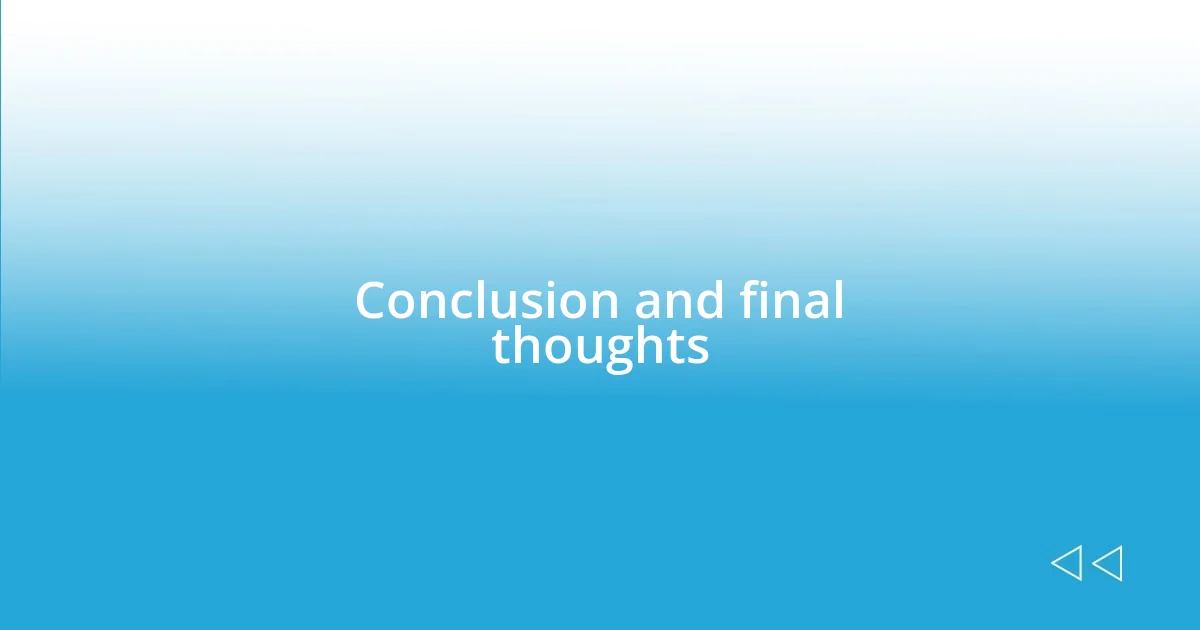 Conclusion and final thoughts