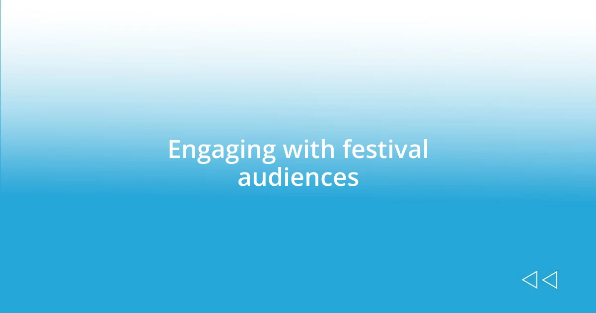 Engaging with festival audiences