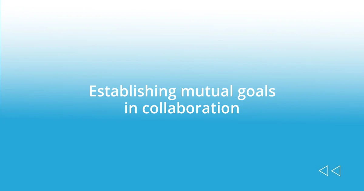 Establishing mutual goals in collaboration