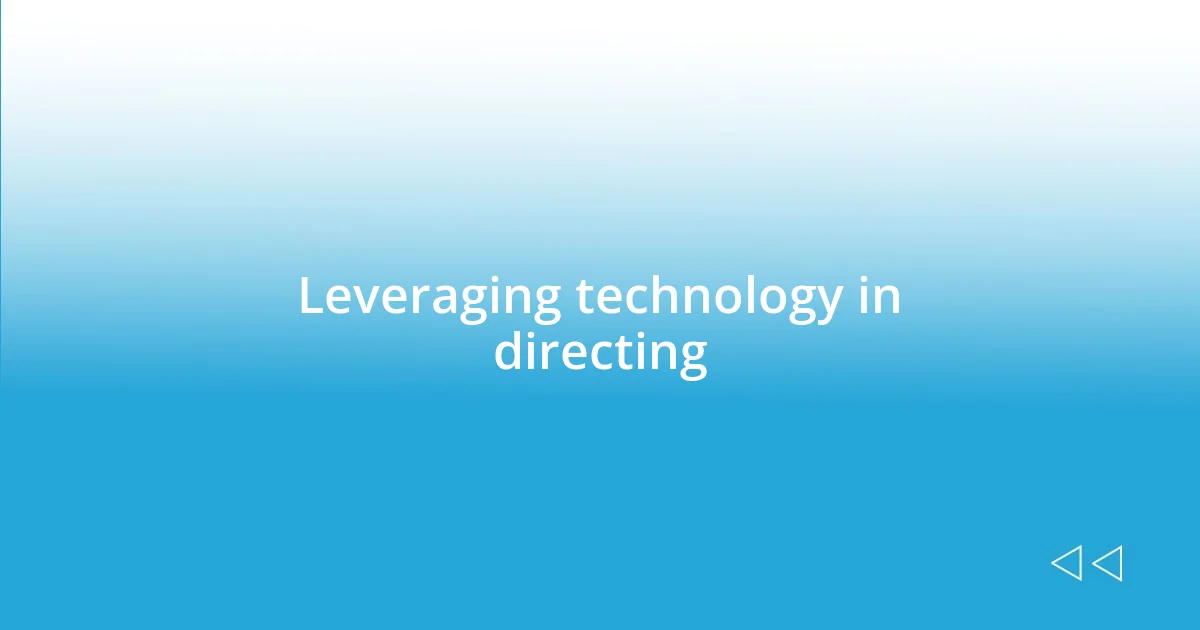 Leveraging technology in directing