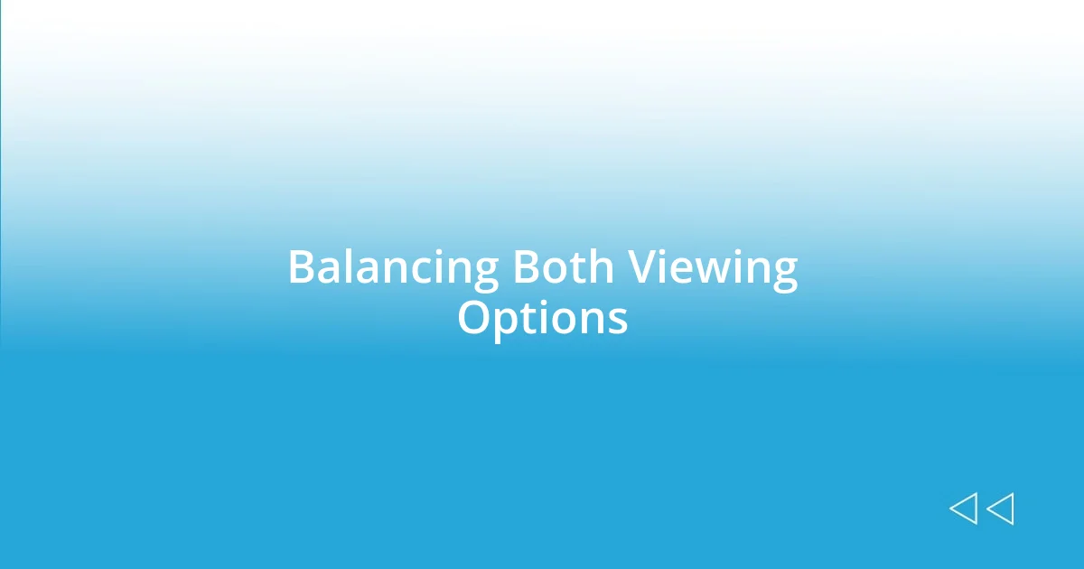 Balancing Both Viewing Options