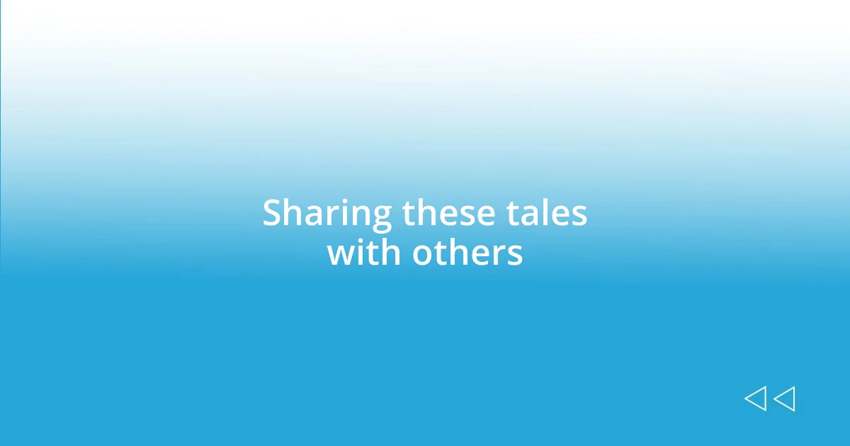 Sharing these tales with others