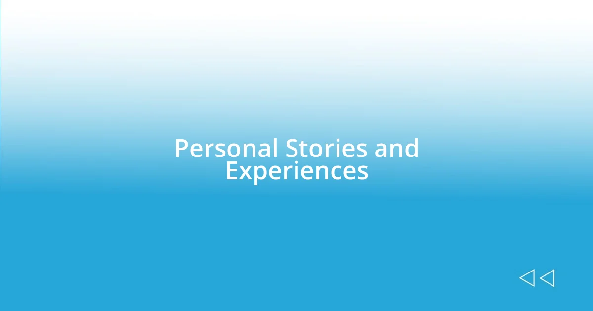 Personal Stories and Experiences