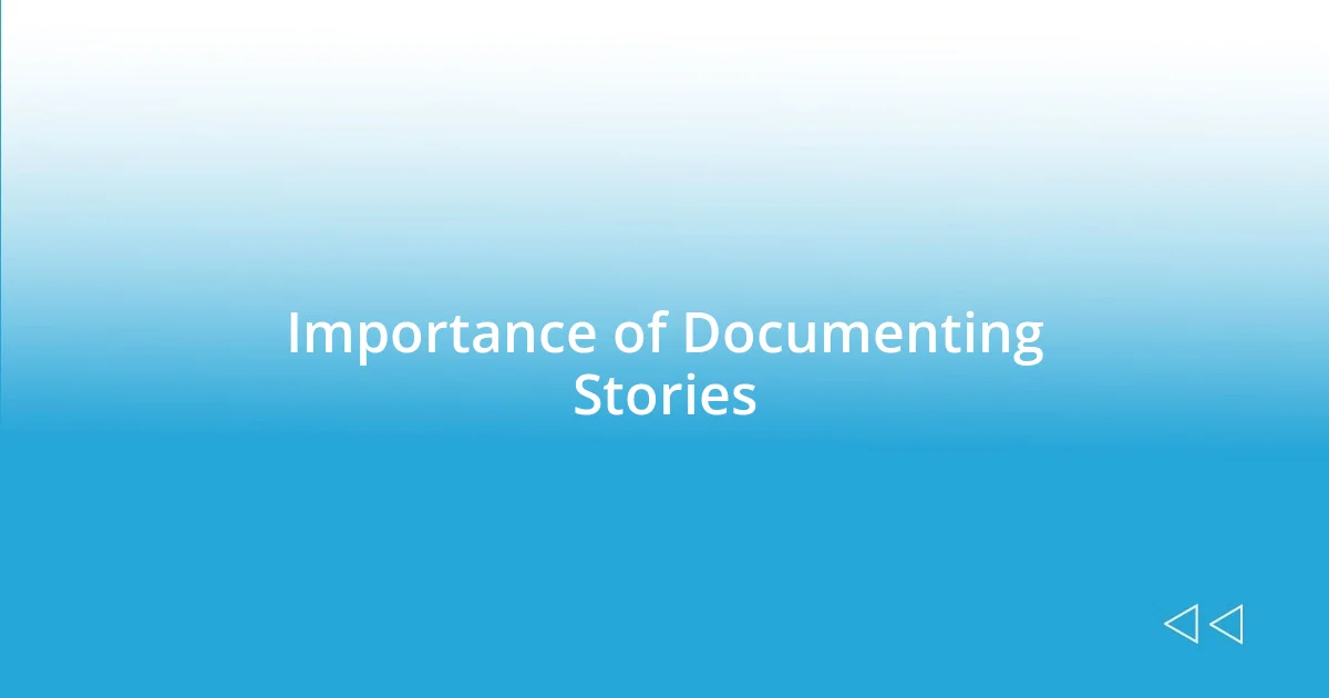 Importance of Documenting Stories