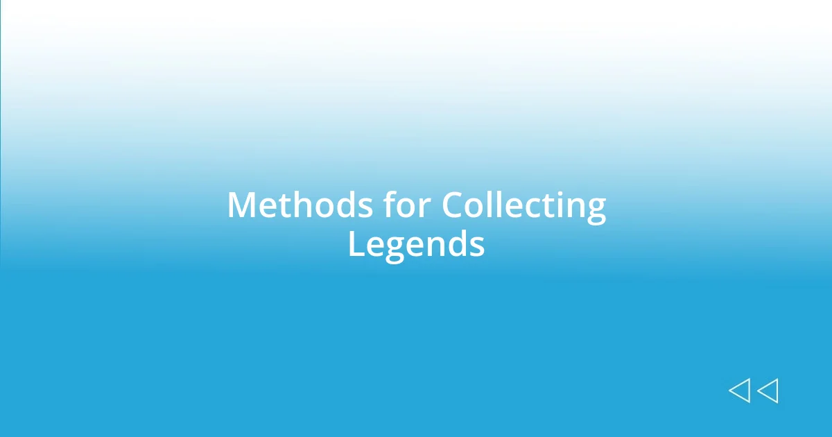 Methods for Collecting Legends