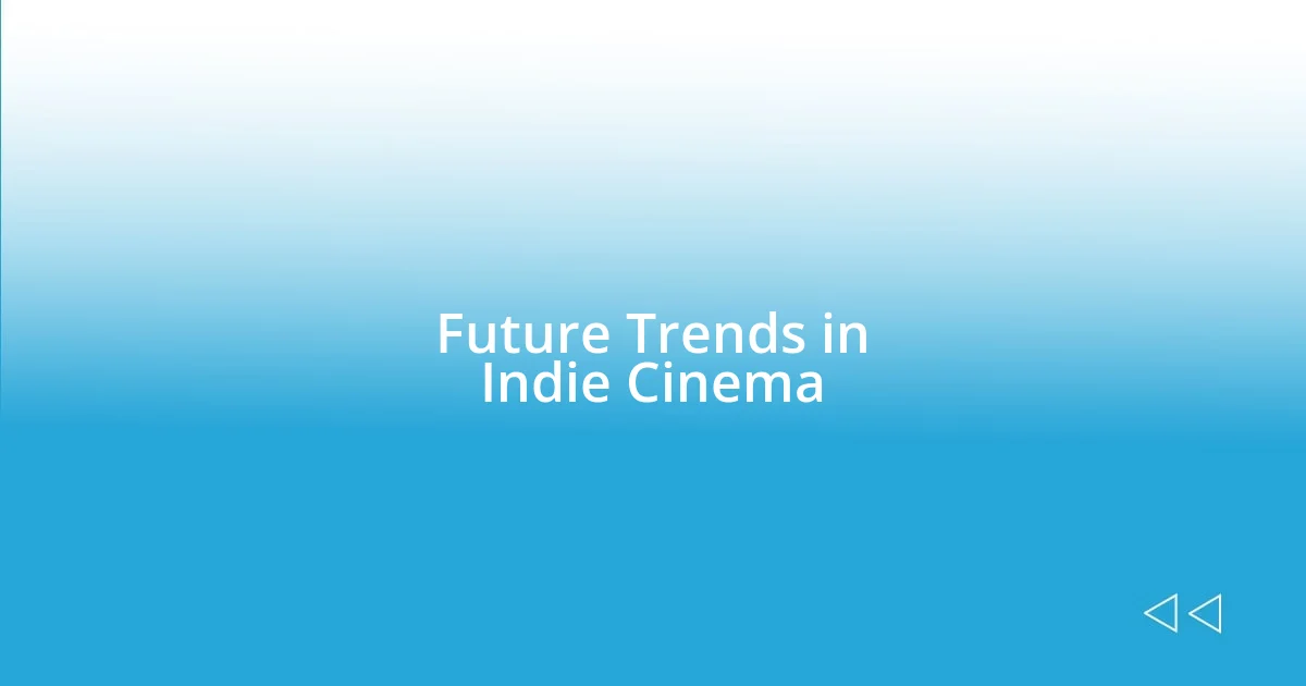 Future Trends in Indie Cinema