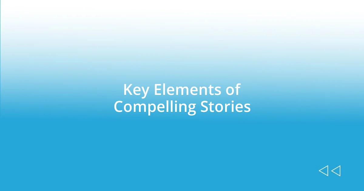 Key Elements of Compelling Stories